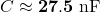 C \approx \mathbf{27.5 \text{ nF}}